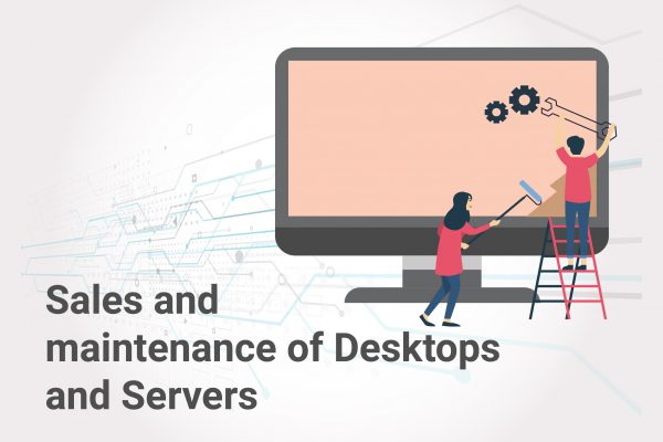 Sales and maintenance of Desktops and Servers